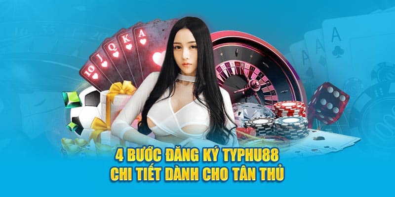 4-buoc-dang-ky-typhu88-chi-tiet-danh-cho-tan-thu