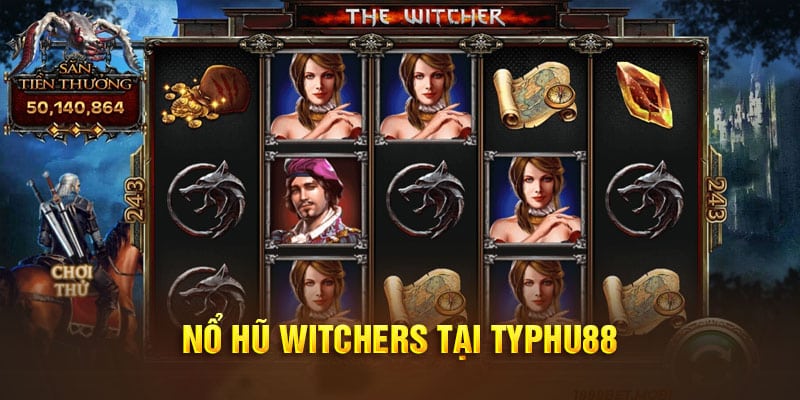 Cách chơi Witchers đơn giản tại Typhu88