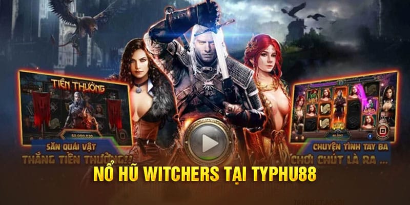 Nổ hũ Witchers tại Typhu88