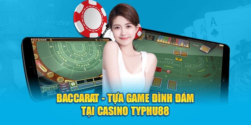 Baccarat - tựa game đình đám tại casino typhu88