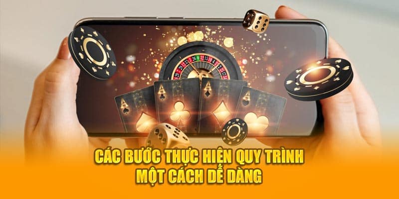 Các bước thực hiện quy trình một cách dễ dàng 