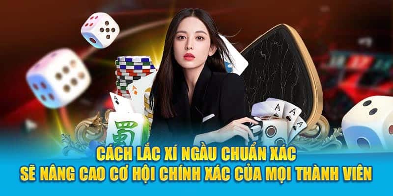 Cách lắc xí ngầu chuẩn xác sẽ nâng cao cơ hội chính xác của mọi thành viên