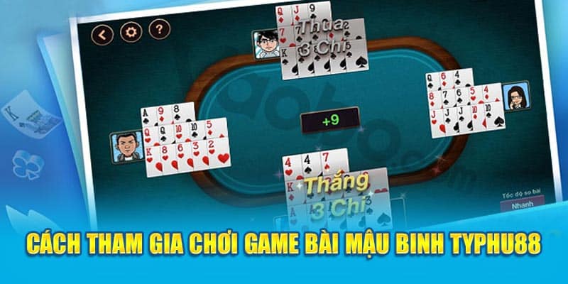 cach-tham-gia-choi-game-bai-mau-binh-typhu88