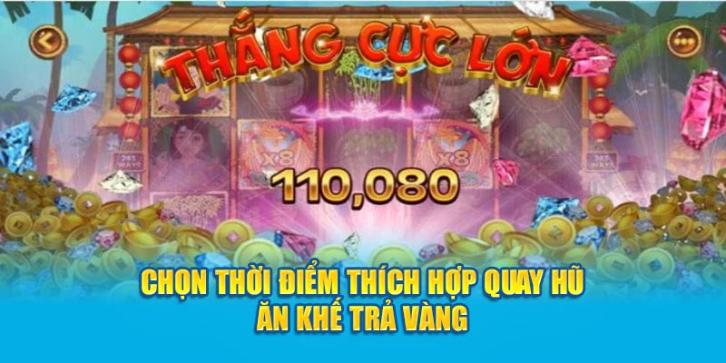 Chọn thời điểm thích hợp quay hũ Ăn khế trả vàng