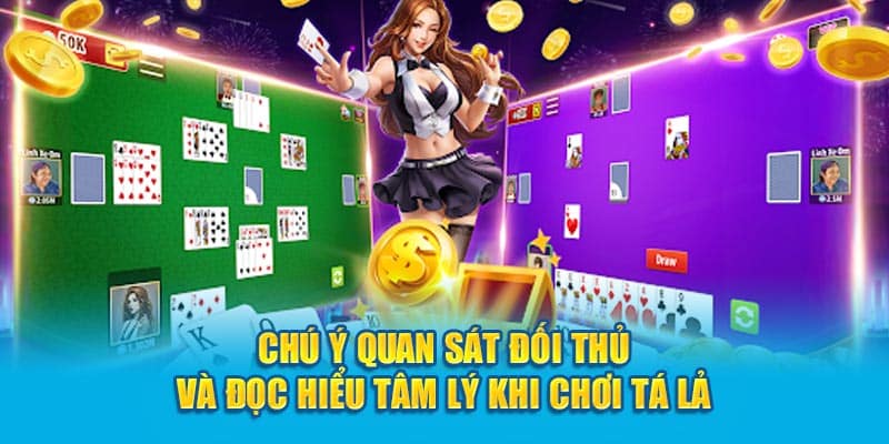 Chú ý quan sát đối thủ và đọc hiểu tâm lý khi chơi tá lả