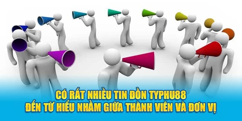 Có rất nhiều tin đồn Typhu88 đến từ hiểu nhầm giữa thành viên và đơn vị