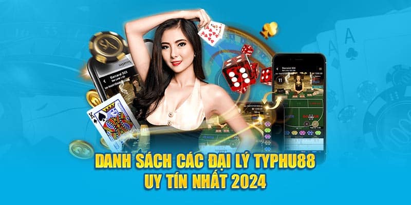 Danh sách các đại lý TYPHU88 uy tín nhất 2024