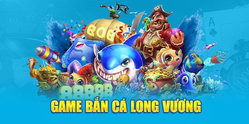 Game bắn cá Long Vương