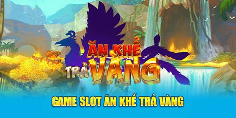 Game slot Ăn khế trả vàng