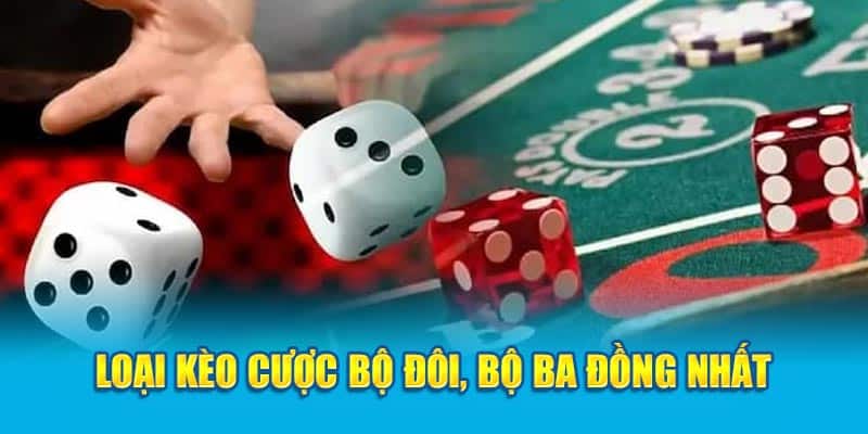 Loại kèo cược bộ đôi, bộ ba đồng nhất