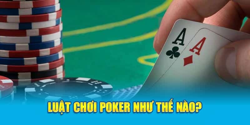 Luật chơi Poker như thế nào?