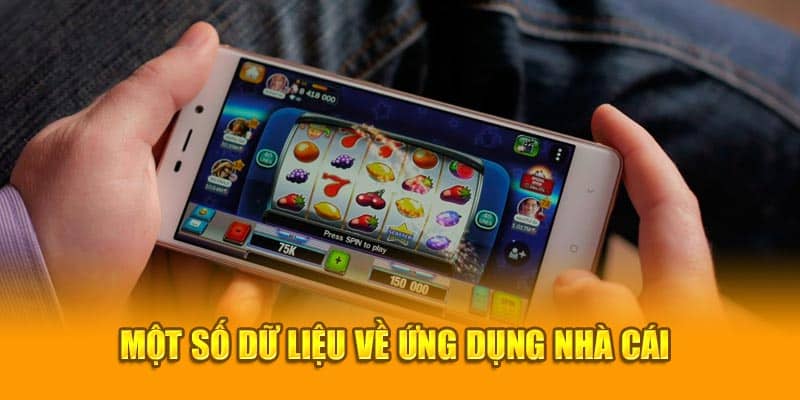 Một số dữ liệu về ứng dụng nhà cái 