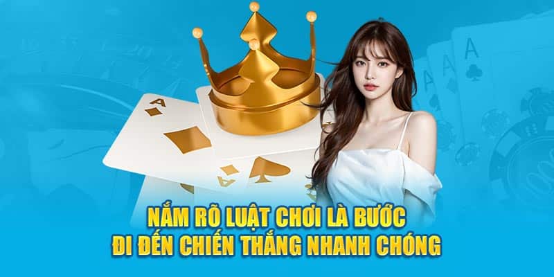 Nắm rõ luật chơi là bước đi đến chiến thắng nhanh chóng