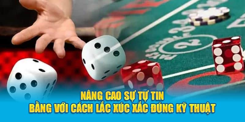 Nâng cao sự tự tin bằng với cách lắc xúc xắc đúng kỹ thuật