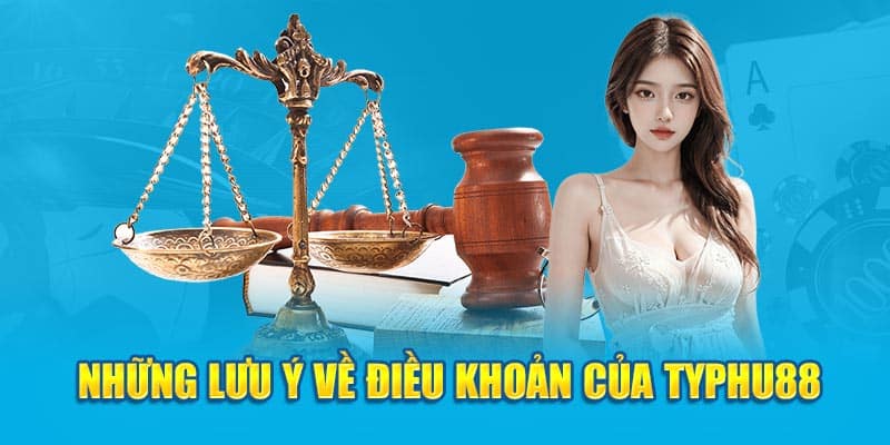 Những lưu ý về điều khoản của TYPHU88