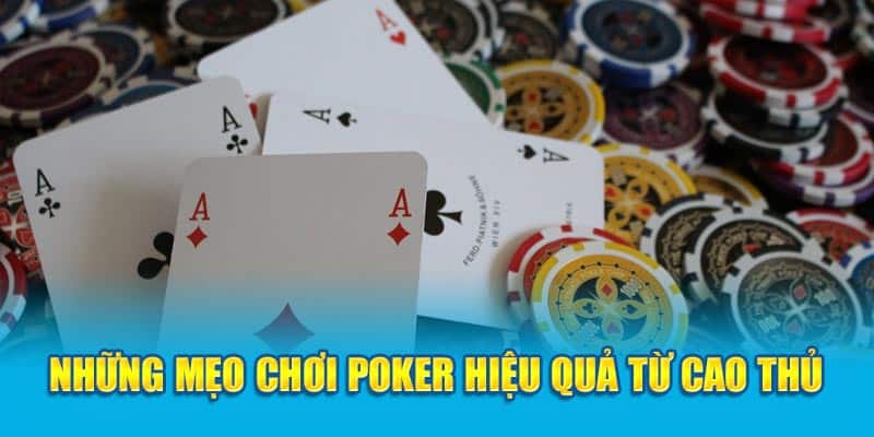 Những mẹo chơi Poker hiệu quả từ cao thủ