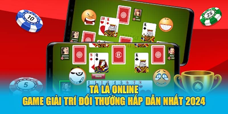 Tá Lả Online - Game Giải Trí Đổi Thưởng Hấp Dẫn Nhất 2024