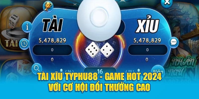 Tài Xỉu Là Gì? Cách Chơi Siêu Đơn Giản Tại TYPHU88