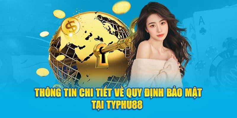 Thông tin chi tiết về quy định bảo mật tại TYPHU88