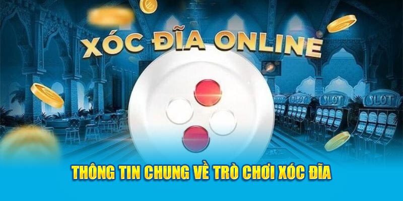 Thông tin chung về trò chơi xóc đĩa