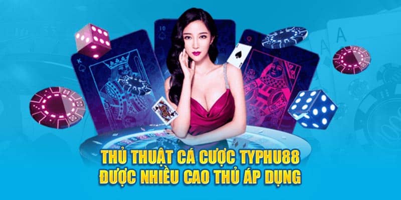 Thủ thuật cá cược TYPHU88 được nhiều cao thủ áp dụng