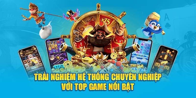 Trải nghiệm hệ thống chuyên nghiệp với top game nổi bật