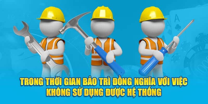 Trong thời gian bảo trì đồng nghĩa với việc không sử dụng được hệ thống