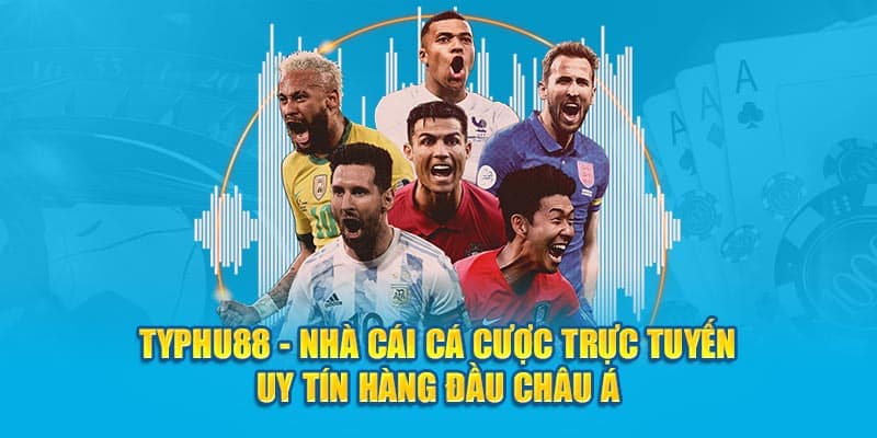 TYPHU88 - Nhà cái cá cược trực tuyến uy tín hàng đầu Châu Á