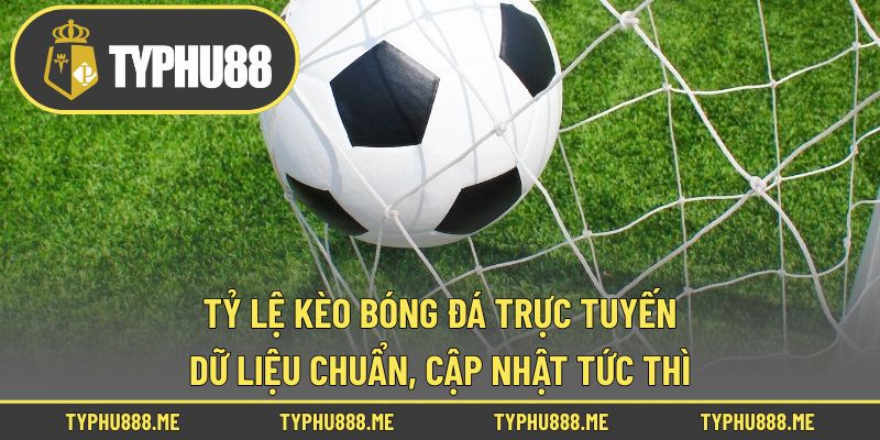 Tỷ Lệ Kèo Bóng Đá Trực Tuyến – Dữ Liệu Chuẩn, Cập Nhật Tức Thì